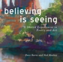 Believing is Seeing : Shared Experiences in Poetry and Art - Book