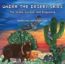 Under the Desert Skies : The Stinky, Curious, and Disgusting - Book
