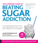 The Complete Guide to Beating Sugar Addiction : The Cutting-Edge Program That Cures Your Type of Sugar Addiction and Puts You on the Road to Feeling Great - and Losing Weight! - eBook