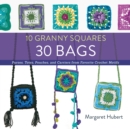 10 Granny Squares 30 Bags : Purses, totes, pouches, and carriers from favorite crochet motifs - eBook