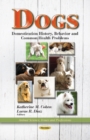 Dogs : Domestication History, Behavior & Common Health Problems - Book