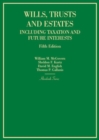 Wills, Trusts and Estates Including Taxation and Future Interests - Book