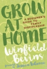 Grow at Home : A Beginner's Guide to Family Discipleship - eBook