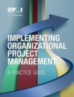 Implementing Organizational Project Management : A Practice Guide - Book