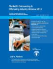 Plunkett's Outsourcing & Offshoring Industry Almanac 2015 : Outsourcing & Offshoring Industry Market Research, Statistics, Trends & Leading Companies - Book