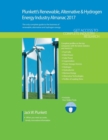 Plunkett's Renewable, Alternative & Hydrogen Energy Industry Almanac 2017 : Renewable, Alternative & Hydrogen Energy Industry Market Research, Statistics, Trends & Leading Companies - Book