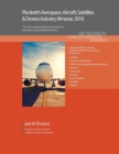 Plunkett's Aerospace, Aircraft, Satellites & Drones Industry Almanac 2018 : Aerospace, Aircraft, Satellites & Drones Market Research, Statistics, Trends & Leading Companies - Book