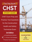 CHST Study Guide : CHST Exam Prep and Practice Test Questions for the Construction Health and Safety Technician Exam [3rd Edition] - Book
