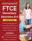 FTCE Elementary Education K-6 Study Guide : FTCE Elementary Education Exam Prep and Practice Test Questions for the Florida Teacher Certification Exam [3rd Edition] - Book