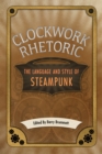 Clockwork Rhetoric : The Language and Style of Steampunk - eBook