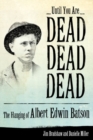 Until You Are Dead, Dead, Dead : The Hanging of Albert Edwin Batson - Book