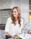 Danielle Walker's Against All Grain: Meals Made Simple : Gluten-Free, Dairy-Free, and Paleo Recipes to Make Anytime - Book