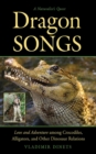 Dragon Songs : Love and Adventure among Crocodiles, Alligators, and Other Dinosaur Relations - eBook