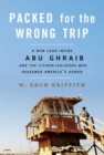 Packed for the Wrong Trip : A New Look inside Abu Ghraib and the Citizen-Soldiers Who Redeemed America?s Honor - eBook