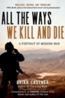 All the Ways We Kill and Die : A Portrait of Modern War - Book