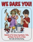 We Dare You : Hundreds of Fun Science Bets, Challenges, and Experiments You Can Do at Home - eBook