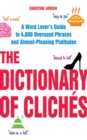 The Dictionary of Cliches : A Word Lover's Guide to 4,000 Overused Phrases and Almost-Pleasing Platitudes - eBook