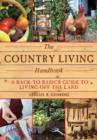 The Country Living Handbook : A Back-to-Basics Guide to Living Off the Land - Book