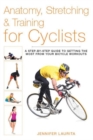 Anatomy, Stretching & Training for Cyclists : A Step-by-Step Guide to Getting the Most from Your Bicycle Workouts - Book