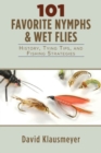 101 Favorite Nymphs and Wet Flies : History, Tying Tips, and Fishing Strategies - Book