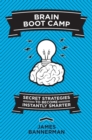 Brain Boot Camp : Secret Strategies to Become Instantly Smarter - eBook