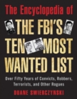 The Encyclopedia of the FBI's Ten Most Wanted List : Over Fifty Years of Convicts, Robbers, Terrorists, and Other Rogues - eBook