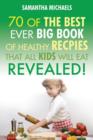 Kids Recipes : 70 of the Best Ever Big Book of Recipes That All Kids Love....Revealed! - Book