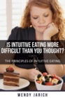 Is Intuitive Eating More Difficult Than You Thought : The Principles of Intuitive Eating - Book