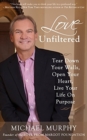 Love Unfiltered : Tear Down Your Walls, Open Your Heart, Live Your Life On Purpose - Book