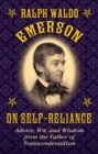 Ralph Waldo Emerson on Self-Reliance : Advice, Wit, and Wisdom from the Father of Transcendentalism - eBook