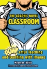 The Graphic Novel Classroom : POWerful Teaching and Learning with Images - eBook