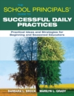 The School Principals' Guide to Successful Daily Practices : Practical Ideas and Strategies for Beginning and Seasoned Educators - eBook