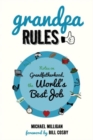 Grandpa Rules : Notes on Grandfatherhood, the World's Best Job - Book