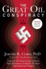 The Great Oil Conspiracy : How the US Government Hid the Nazi Discovery of Abiotic Oil from the American People - Book