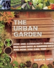 The Urban Garden : How One Community Turned Idle Land into a Garden City and How You Can, Too - Book