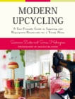Modern Upcycling : A User-Friendly Guide to Inspiring and Repurposed Handicrafts for a Trendy Home - Book