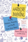 Hardcore Inventing : Invent, Protect, Promote, and Profit from Your Ideas - Book