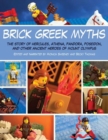 Brick Greek Myths : The Stories of Heracles, Athena, Pandora, Poseidon, and Other Ancient Heroes of Mount Olympus - Book
