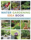 The Water Gardening Idea Book : How to Build, Plant, and Maintain Ponds, Fountains, and Basins - Book