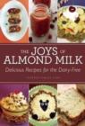 The Joys of Almond Milk : Delicious Recipes for the Dairy-Free - Book