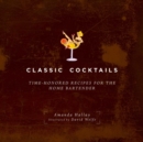 Classic Cocktails : Time-Honored Recipes for the Home Bartender - eBook