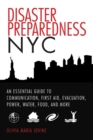 Disaster Preparedness NYC : An Essential Guide to Communication, First Aid, Evacuation, Power, Water, Food, and More before and after the Worst Happens - eBook