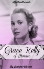 Grace Kelly of Monaco : The Inspiring Story of How an American Film Star Became a Princess - Book