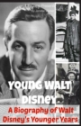 Young Walt Disney : A Biography of Walt Disney's Younger Years - Book