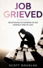 Job Grieved : Devotionals In the Book of Job During A Time of Loss - Book