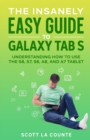 The Insanely Easy Guide to Galaxy Tab S : Understanding How to Use the S8, S7, S6, A8, and A7 Tablet - Book