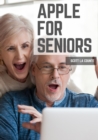 Apple For Seniors : A Simple Guide to iPad, iPhone, Mac, Apple Watch, and Apple TV - Book