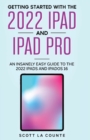 Getting Started with the 2022 iPad and iPad Pro : An Insanely Easy Guide to the 2022 iPad and iPadOS 16 - Book