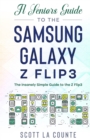 A Senior's Guide to the Samsung Galaxy Z Flip3 : An Insanely Easy Guide to the Z Flip3 - Book