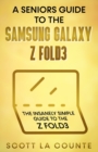 A Senior's Guide to the Samsung Galaxy Z Fold3 : An Insanely Easy Guide to the Z Fold3 - Book